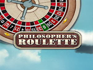 PHILOSOPHER'S ROULETTE
